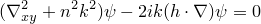(\nabla_{xy}^2+n^2k^2)\psi-2ik(h\cdot\nabla)\psi=0