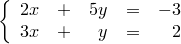 \left\{ \begin{array}{rcrcr}
2x & + & 5y & = & -3 \\
3x & + & y & = & 2
\end{array} \right.